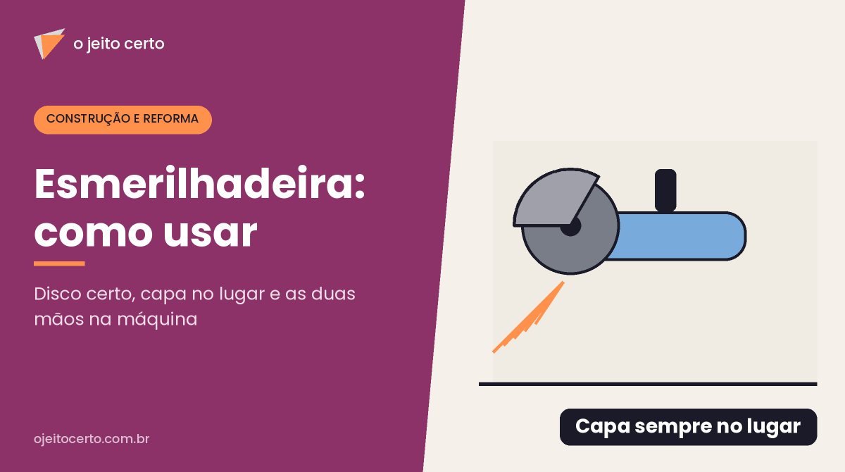 Esmerilhadeira: como usar com segurança e qual disco escolher