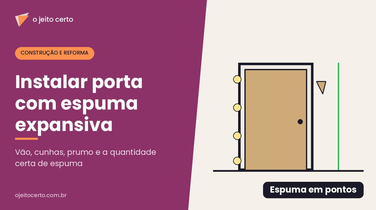 Como instalar porta pronta com espuma expansiva: vão, cunhas e prumo