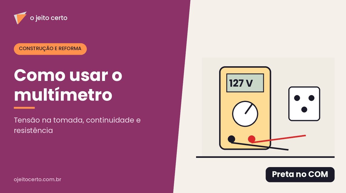 Como usar o multímetro: tensão na tomada, continuidade e resistência